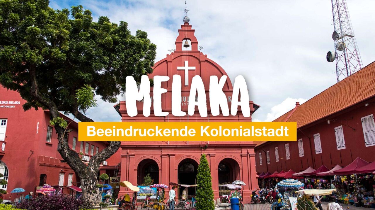 Melaka Beeindruckende Kolonialstadt