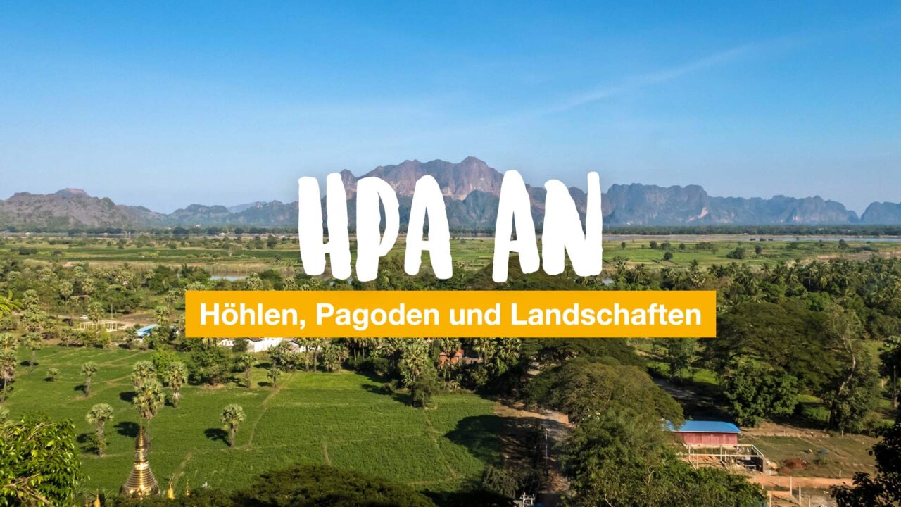 Hpa-An – beeindruckende Höhlen, Pagoden und Landschaften