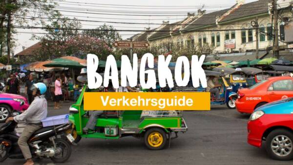 Wie kommst du am besten durch Bangkok? Unser Verkehrsguide