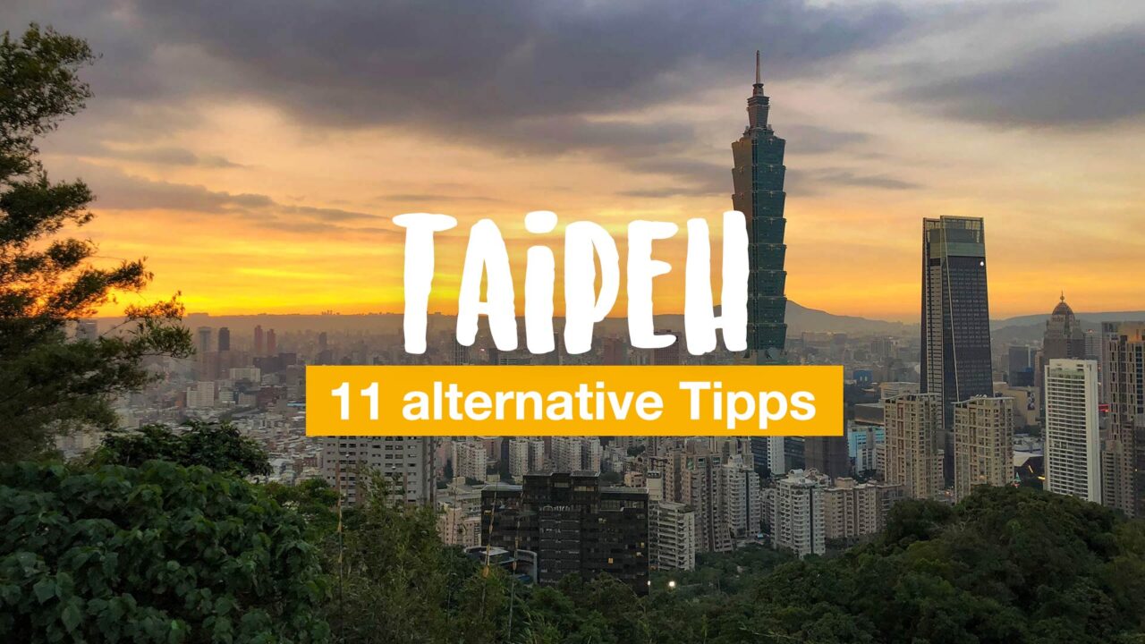 Taipeh: 11 alternative Tipps für Taiwans Hauptstadt