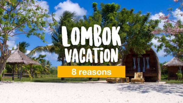 Lombok vacation: 8 reasons why you should spend your vacation in Lombok