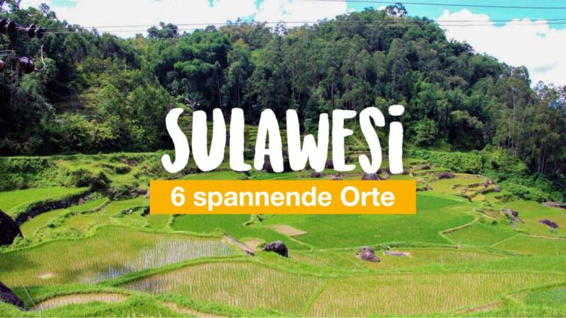 6 spannende Orte, die du auf Sulawesi unbedingt sehen solltest