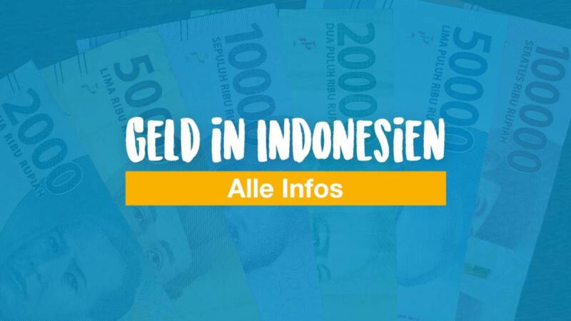 Geld in Indonesien – Infos über Währung, Geld abheben, Kreditkarte