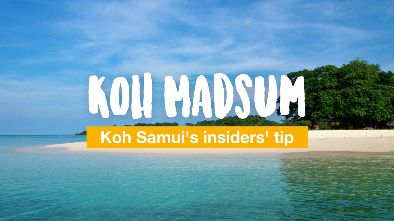 Koh Madsum - Koh Samui's insiders' tip