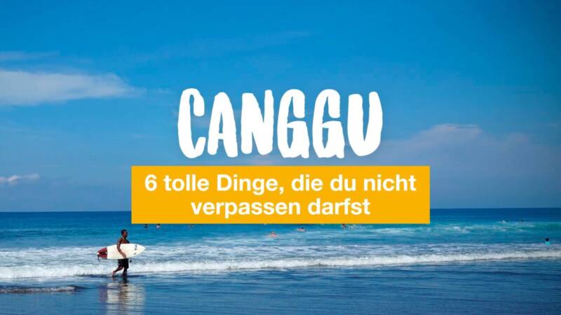 6 tolle Dinge, die du in Canggu nicht verpassen darfst