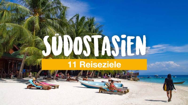 Südostasien Reiseziele - 11 Orte, die für Fernweh sorgen