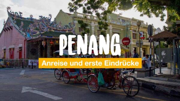 Penang – Anreise und erste Eindrücke