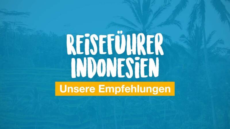 Reiseführer Indonesien - unsere Empfehlungen