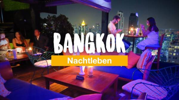 Nachtleben in Bangkok: die besten Ausgehtipps & Hot Spots
