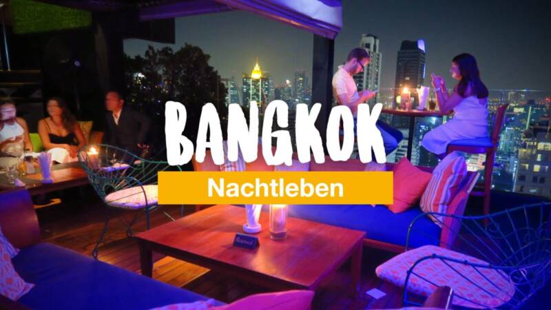 Nachtleben in Bangkok: die besten Ausgehtipps & Hot Spots