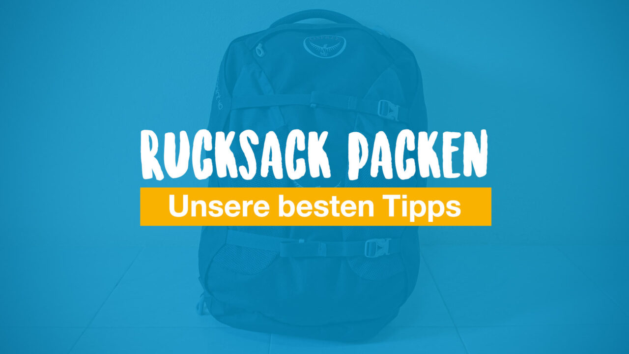 Rucksack packen – unsere besten Tipps