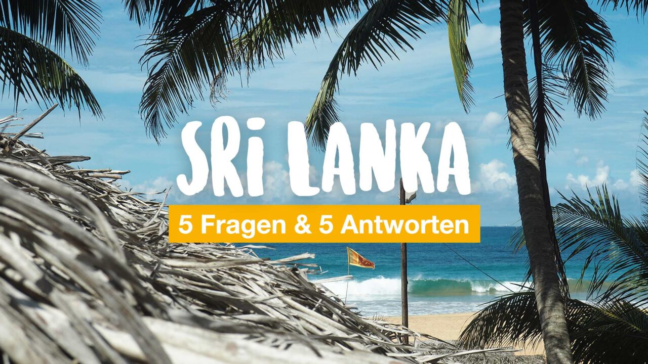 Unser Sri Lanka Abenteuer: 5 Fragen und 5 Antworten