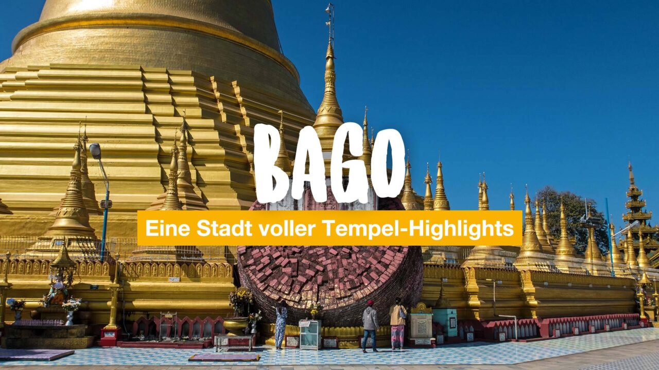 Bago – eine Stadt voller Tempel-Highlights
