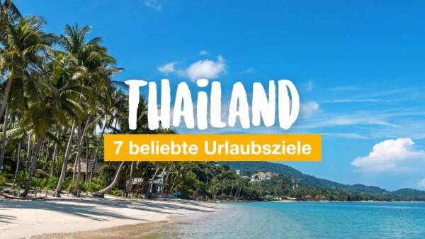 7 beliebte Urlaubsziele in Thailand
