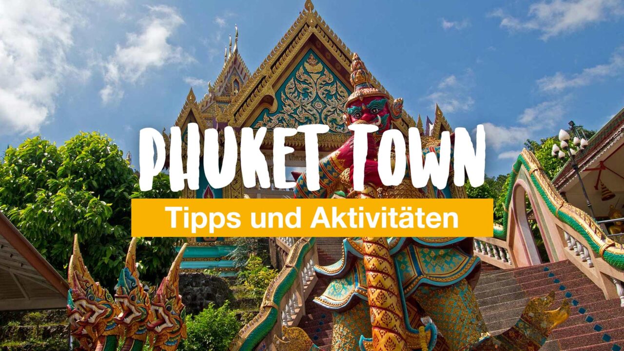 Phuket Town - Tipps und Aktivitäten in der Stadt