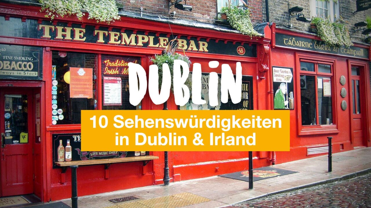 Dublin Tipps: 10 Sehenswürdigkeiten in Dublin & Irland