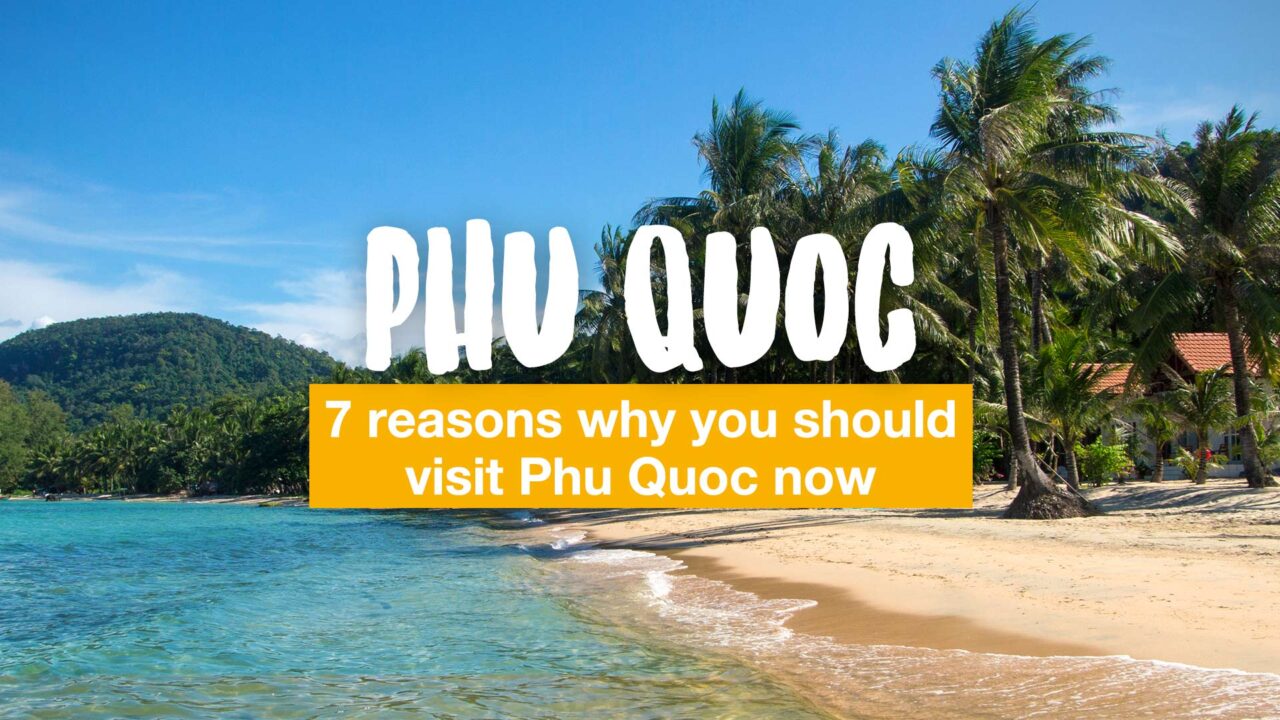 7 reasons why you should visit Phu Quoc now