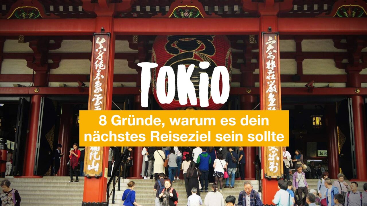 8 Gründe, warum Tokio dein nächstes Reiseziel sein sollte