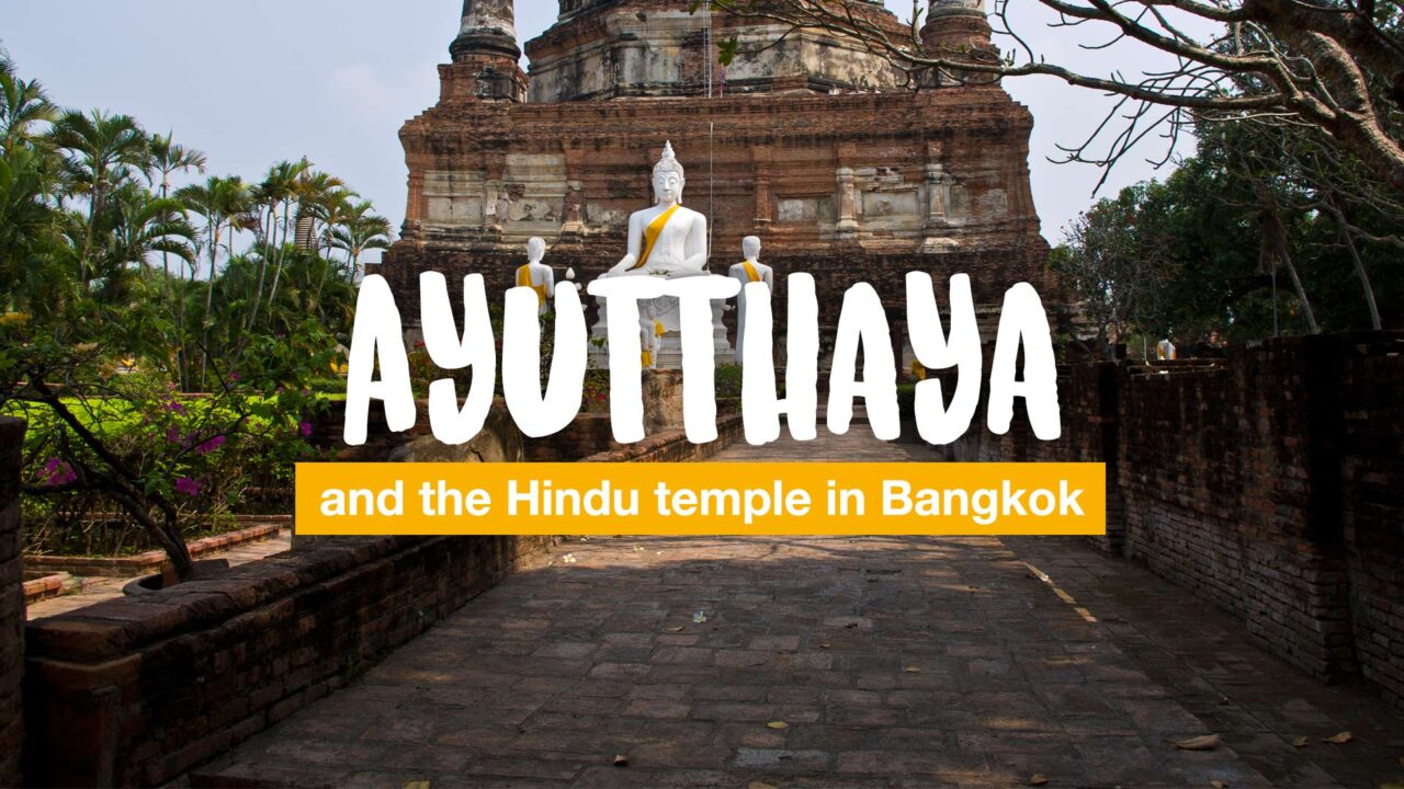 Ayutthaya and the Hindu temple in Bangkok