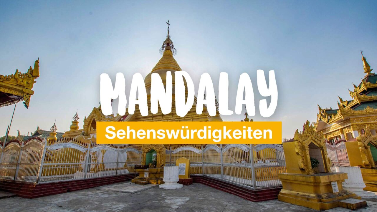 Mandalay Sehenswürdigkeiten: 5 Highlights in der goldenen Stadt