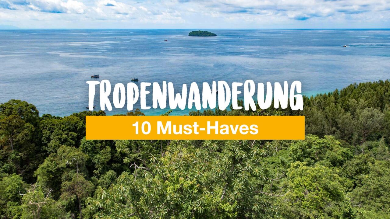 10 Dinge, die auf einer Tropenwanderung nicht fehlen dürfen