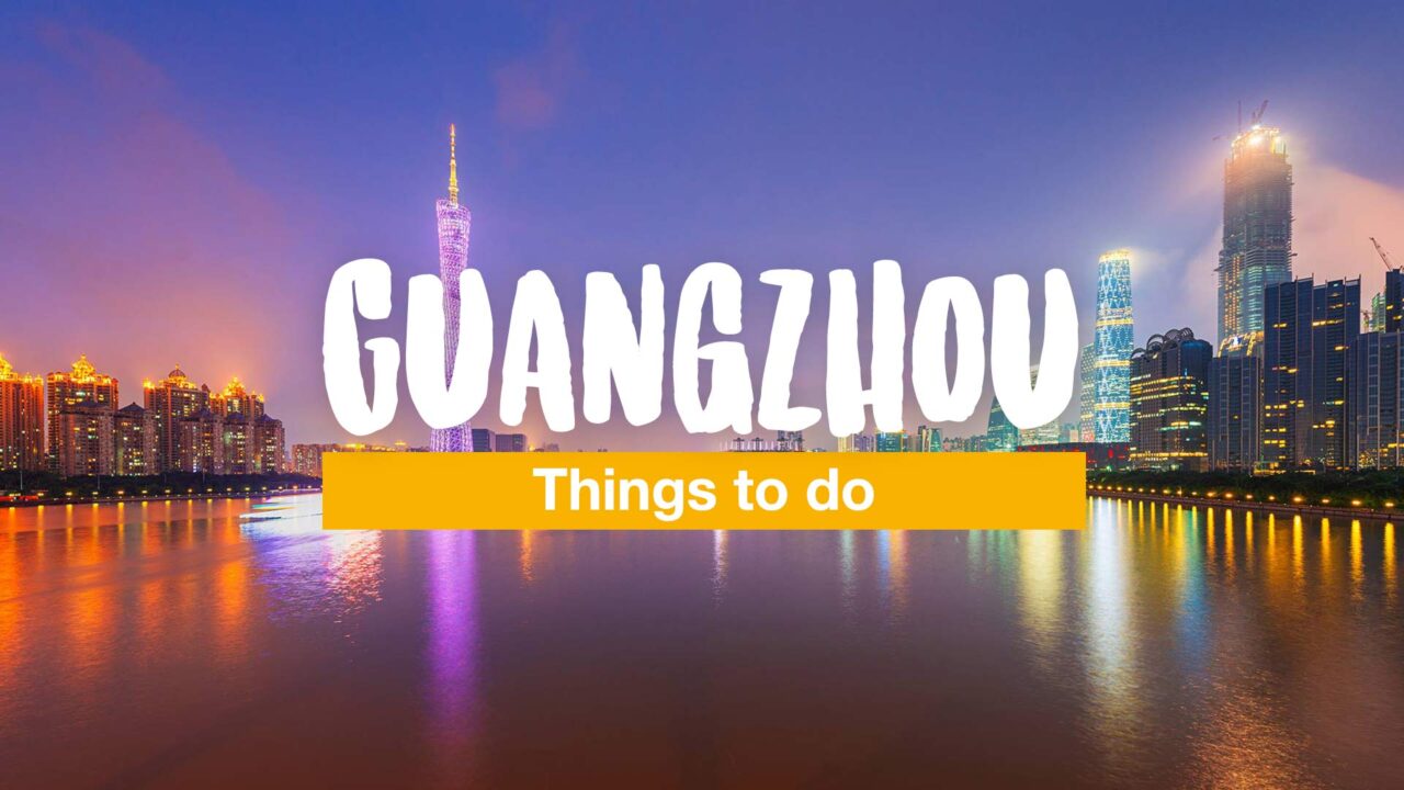 Guangzhou Insider Guide: Top 10 Things to do in Guangzhou