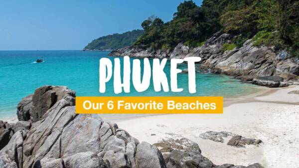 Phuket Beaches - Our Favorite Beaches on the Island