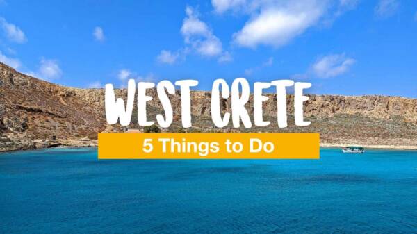 West Crete: 5 Amazing Things to Do