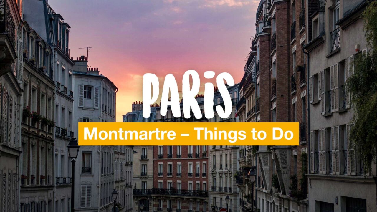 Paris Montmartre Things to Do - Our Tips