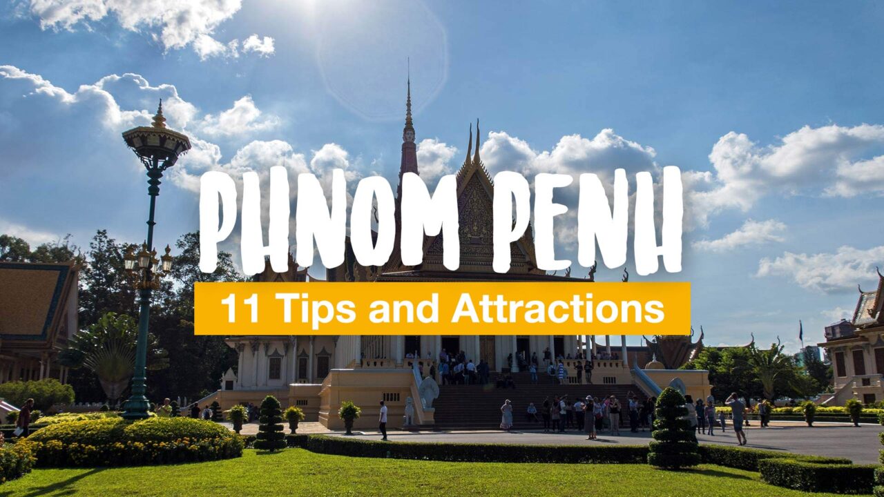 Phnom Penh Things to Do: 11 Tips and Attractions